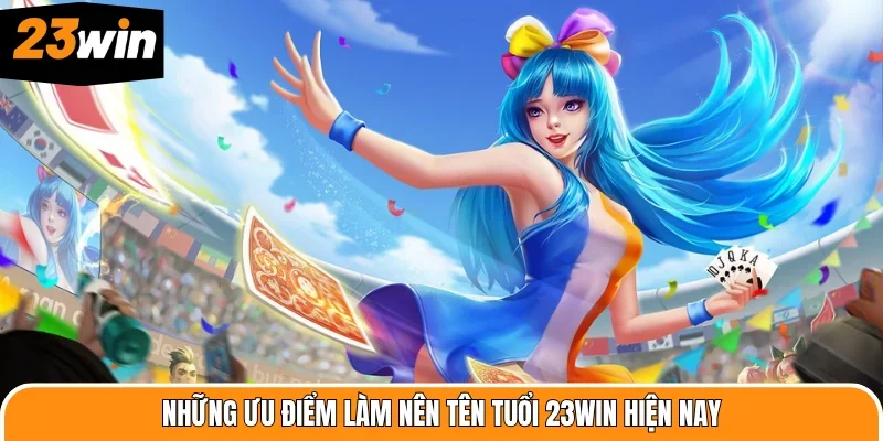 Những ưu điểm làm nên tên tuổi 23WIN hiện nay
