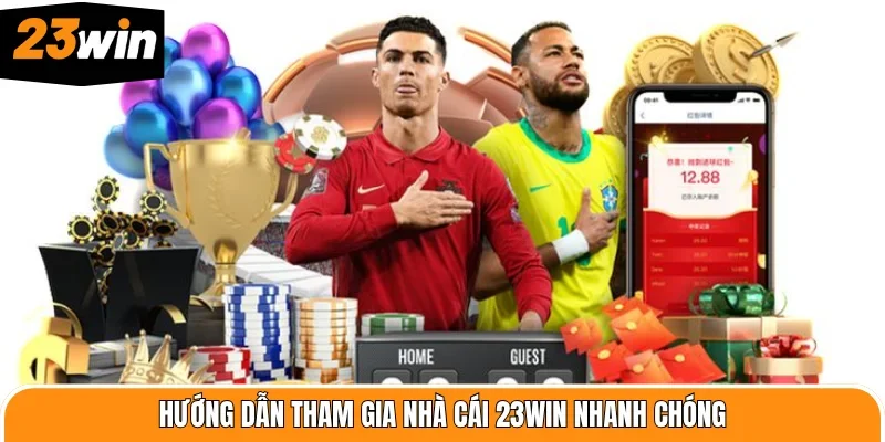 Hướng dẫn tham gia nhà cái 23WIN nhanh chóng
